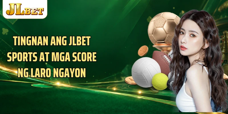 Tingnan ang JLBET Sports at mga score ng laro ngayon