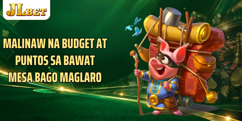 Malinaw na budget at puntos sa bawat mesa bago maglaro
