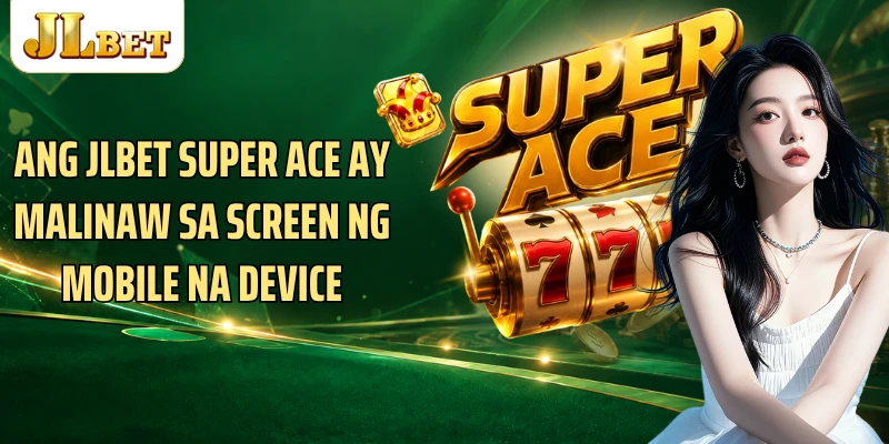 Ang JLBET Super Ace ay malinaw sa screen ng mobile na device