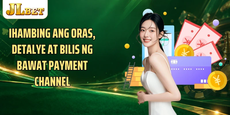 Ihambing ang oras, detalye at bilis ng bawat payment channel