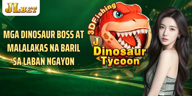 Mga dinosaur Boss at malalakas na baril sa laban ngayon