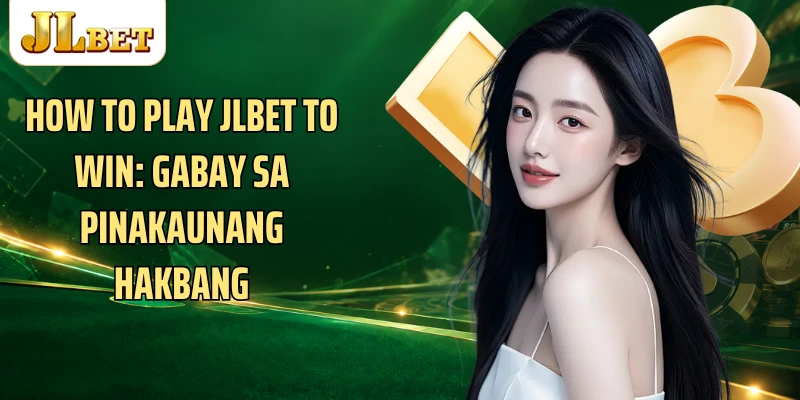 How to play JLBET to win: Gabay Sa Pinakaunang Hakbang