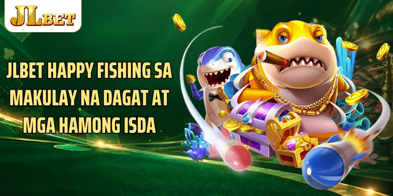 JLBET Happy Fishing Sa Makulay Na Dagat At Mga Hamong Isda