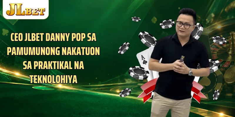 CEO JLBET Danny Pop sa pamumunong nakatuon sa praktikal na teknolohiya