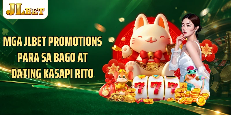 Mga JLBET promotions para sa bago at dating kasapi rito