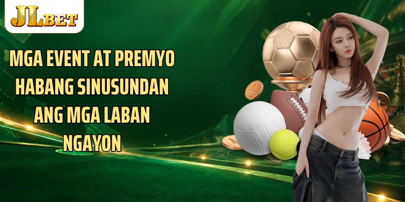 Mga event at premyo habang sinusundan ang mga laban ngayon