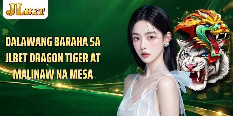 Dalawang baraha sa JLBET Dragon tiger at malinaw na mesa